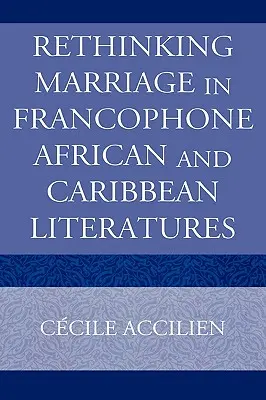 A házasság újragondolása a frankofón afrikai és karibi irodalomban - Rethinking Marriage in Francophone African and Caribbean Literatures