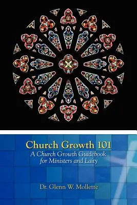 Egyháznövekedés 101 Egyháznövekedési útmutató lelkészeknek és laikusoknak - Church Growth 101 A Church Growth Guidebook for Ministers and Laity