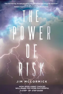 A kockázat ereje: Hogyan leszel sikeresebb az intelligens döntések révén - egy lépésről lépésre követhető útmutató - The Power of Risk: How Intelligent Choices Will Make You More Successful--A Step-by-Step Guide