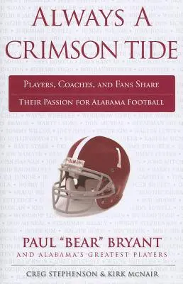 Mindig Crimson Tide: Játékosok, edzők és szurkolók osztják meg szenvedélyüket az Alabama Football iránt - Always a Crimson Tide: Players, Coaches, and Fans Share Their Passion for Alabama Football