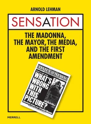 Szenzáció: A Madonna, a polgármester, a média és az első módosítás - Sensation: The Madonna, the Mayor, the Media, and the First Amendment