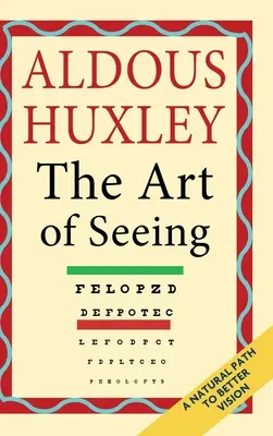 A látás művészete (Aldous Huxley összegyűjtött művei) - The Art of Seeing (The Collected Works of Aldous Huxley)