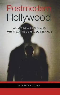 Posztmodern Hollywood: Mi újság a filmművészetben és miért érezzük magunkat olyan furcsán tőle - Postmodern Hollywood: What's New in Film and Why It Makes Us Feel So Strange