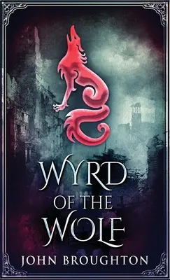 A farkas varázslata: A szász Dél-Anglia egyesítése - Wyrd Of The Wolf: The Unification Of Saxon Southern England