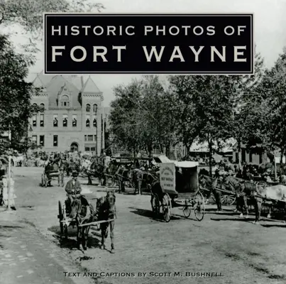 Történelmi fotók Fort Wayne-ről - Historic Photos of Fort Wayne