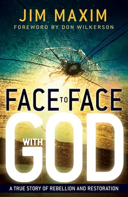 Szemtől szemben Istennel: Egy igaz történet a lázadásról és a helyreállításról - Face to Face with God: A True Story of Rebellion and Restoration