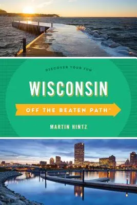 Wisconsin Off the Beaten Path(R): Discover Your Fun, tizenegyedik kiadás - Wisconsin Off the Beaten Path(R): Discover Your Fun, Eleventh Edition