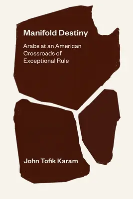 Manifold Destiny: Arabok a kivételes uralom amerikai útkereszteződésében - Manifold Destiny: Arabs at an American Crossroads of Exceptional Rule