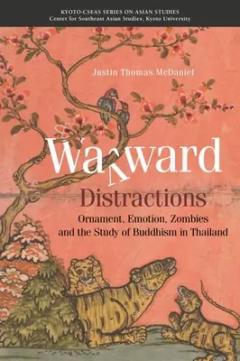 Útkereső figyelemelterelések: Díszlet, érzelem, zombik és a buddhizmus tanulmányozása Thaiföldön - Wayward Distractions: Ornament, Emotion, Zombies and the Study of Buddhism in Thailand