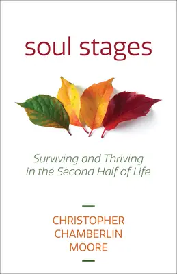 Lélekszakaszok: Túlélés és gyarapodás az élet második felében - Soul Stages: Surviving and Thriving in the Second Half of Life