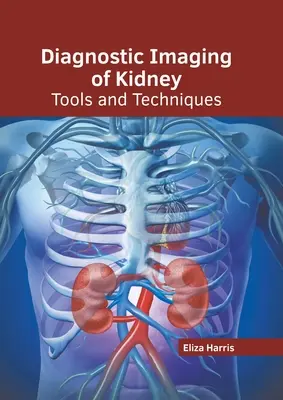 A vese diagnosztikai képalkotása: Eszközök és technikák - Diagnostic Imaging of Kidney: Tools and Techniques