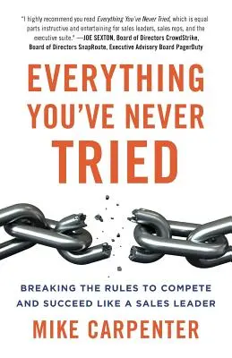 Minden, amit még sosem próbáltál: A szabályok áthágása a versenyzéshez és az értékesítési vezetői sikerhez - Everything You've Never Tried: Breaking the Rules to Compete and Succeed Like a Sales Leader