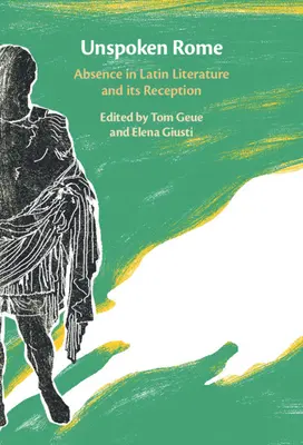 Kimondatlan Róma: Absence in Latin Literature and Its Reception (A távollét a latin irodalomban és annak recepciója) - Unspoken Rome: Absence in Latin Literature and Its Reception