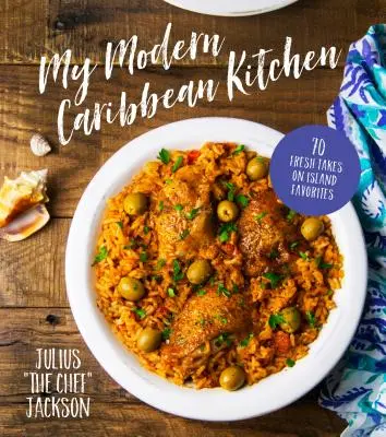 Az én modern karibi konyhám: 70 újragondolt szigeti kedvenc - My Modern Caribbean Kitchen: 70 Fresh Takes on Island Favorites