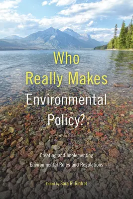 Ki hozza valójában a környezetvédelmi politikát? A környezetvédelmi szabályok és rendeletek létrehozása és végrehajtása - Who Really Makes Environmental Policy?: Creating and Implementing Environmental Rules and Regulations