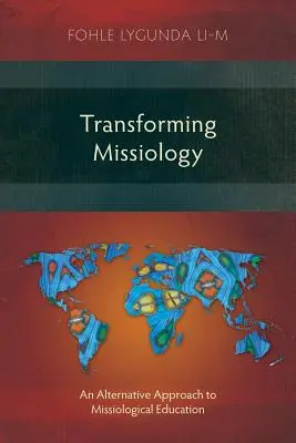 Transforming Missiology: A missziológiai képzés alternatív megközelítése - Transforming Missiology: An Alternative Approach to Missiological Education