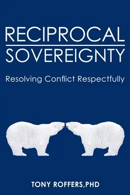 Kölcsönös szuverenitás: A konfliktusok tiszteletteljes megoldása - Reciprocal Sovereignty: Resolving Conflict Respectfully