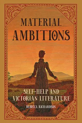 Anyagi ambíciók: Önsegítés és a viktoriánus irodalom - Material Ambitions: Self-Help and Victorian Literature