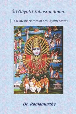 Śrī Gāyatrī Sahasranāmam: Śrī Gāyatrī Mātā 1000 isteni neve - Śrī Gāyatrī Sahasranāmam: 1000 Divine Names of Śrī Gāyatrī Mātā