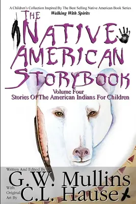 Az amerikai őslakosok mesekönyve Negyedik kötet Az amerikai indiánok történetei gyermekeknek - The Native American Story Book Volume Four Stories of the American Indians for Children