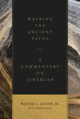 Séta az ősi ösvényeken: Kommentár Jeremiásról - Walking the Ancient Paths: A Commentary on Jeremiah