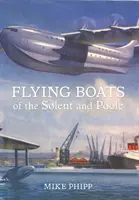 A Solent és Poole repülő hajói - Flying Boats of the Solent and Poole