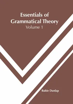 A nyelvtani elmélet alapjai: kötet - Essentials of Grammatical Theory: Volume 1