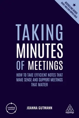 A megbeszélések jegyzőkönyvezése: How to Take Efficient Notes That Make Sense and Support Meetings That Matter (Hogyan készítsünk hatékony jegyzeteket, amelyek értelmesek és támogatják a fontos megbeszéléseket) - Taking Minutes of Meetings: How to Take Efficient Notes That Make Sense and Support Meetings That Matter