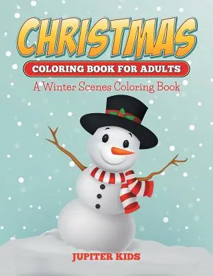 Karácsonyi színezőkönyvek felnőtteknek: A Winter Scenes Coloring Book - Christmas Coloring Books For Adults: A Winter Scenes Coloring Book