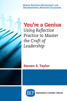 Te egy zseni vagy: A reflektív gyakorlat segítségével elsajátíthatod a vezetés mesterségét - You're A Genius: Using Reflective Practice to Master the Craft of Leadership