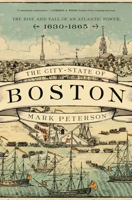 The City-State of Boston: Egy atlanti hatalom felemelkedése és bukása, 1630-1865 - The City-State of Boston: The Rise and Fall of an Atlantic Power, 1630-1865