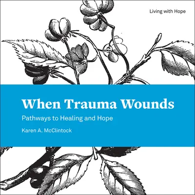 Amikor a trauma sebeket ejt: A gyógyulás és a remény útjai - When Trauma Wounds: Pathways to Healing and Hope