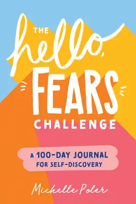 A Hello, Félelmek kihívás: Egy 100 napos napló az önfelfedezéshez - The Hello, Fears Challenge: A 100-Day Journal for Self-Discovery