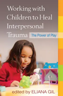 Munka a gyermekekkel a személyközi traumák gyógyításáért: A játék ereje - Working with Children to Heal Interpersonal Trauma: The Power of Play