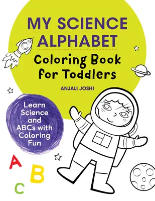 Az én tudományos ábécés színezőkönyvem kisgyermekeknek: Tanulj tudományt és ABC-t színező mókával - My Science Alphabet Coloring Book for Toddlers: Learn Science and ABCs with Coloring Fun