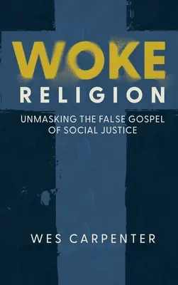 Felébredt vallás: A társadalmi igazságosság hamis evangéliumának leleplezése - Woke Religion: Unmasking the False Gospel of Social Justice