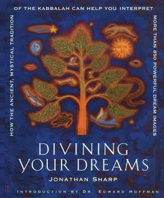 Álmaid megjóslása: Hogyan segíthet a Kabbala ősi, misztikus hagyománya több mint 850 erőteljes álomkép értelmezésében - Divining Your Dreams: How the Ancient, Mystical Tradition of the Kabbalah Can Help You Interpret More Than 850 Powerful Dream Images