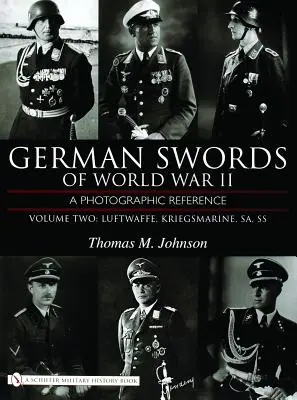 A második világháború német kardjai, második kötet: Fotográfiai referencia: Luftwaffe, Kriegsmarine, SA, SS - German Swords of World War II, Volume Two: A Photographic Reference: Luftwaffe, Kriegsmarine, SA, SS