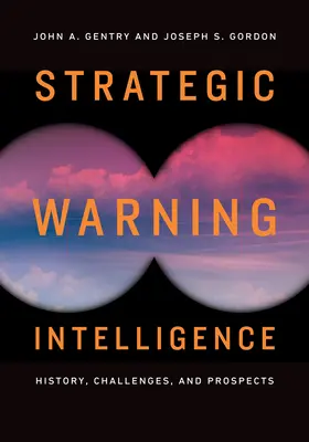 Stratégiai figyelmeztető intelligencia: Történelem, kihívások és kilátások - Strategic Warning Intelligence: History, Challenges, and Prospects