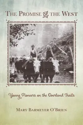 A Nyugat ígérete: Fiatal úttörők a szárazföldi utakon - The Promise of the West: Young Pioneers on the Overland Trails