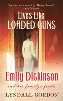 Életek, mint a töltött fegyverek - Emily Dickinson és családja viszályai - Lives Like Loaded Guns - Emily Dickinson and Her Family's Feuds