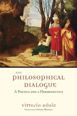 A filozófiai párbeszéd: Egy költészet és egy hermeneutika - The Philosophical Dialogue: A Poetics and a Hermeneutics