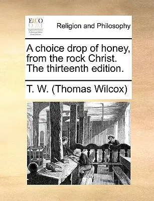 Egy válogatott csepp méz, a Szikla Krisztusból. a tizenharmadik kiadás. - A Choice Drop of Honey, from the Rock Christ. the Thirteenth Edition.