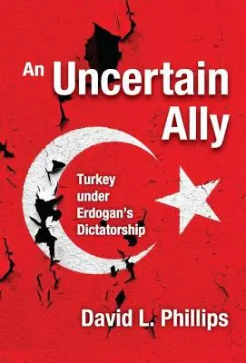 Egy bizonytalan szövetséges: Törökország Erdogan diktatúrája alatt - An Uncertain Ally: Turkey under Erdogan's Dictatorship