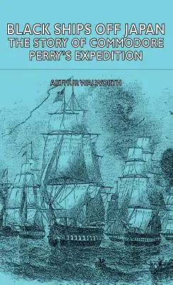 Fekete hajók Japán előtt - Perry parancsnok expedíciójának története - Black Ships Off Japan - The Story of Commodore Perry's Expedition