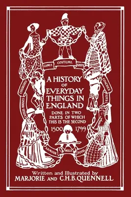 A mindennapi dolgok története Angliában, II. kötet, 1500-1799 (fekete-fehér kiadás) (Yesterday's Classics) - A History of Everyday Things in England, Volume II, 1500-1799 (Black and White Edition) (Yesterday's Classics)