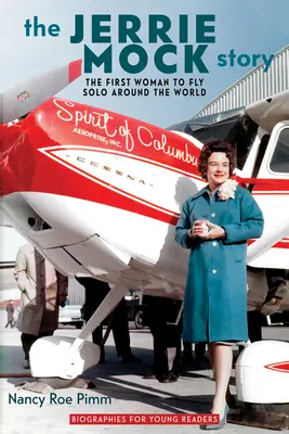 A Jerrie Mock-történet: Az első nő, aki egyedül repülte körbe a világot - The Jerrie Mock Story: The First Woman to Fly Solo around the World