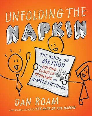 A szalvéta kibontása: Az összetett problémák egyszerű képekkel történő megoldásának kézzelfogható módszere - Unfolding the Napkin: The Hands-On Method for Solving Complex Problems with Simple Pictures