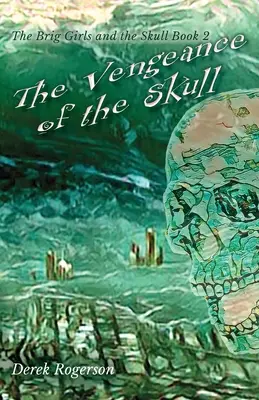 A koponya bosszúja: A Brig-lányok és a koponya 2. könyv - The Vengeance of the Skull: The Brig Girls and the Skull Book 2