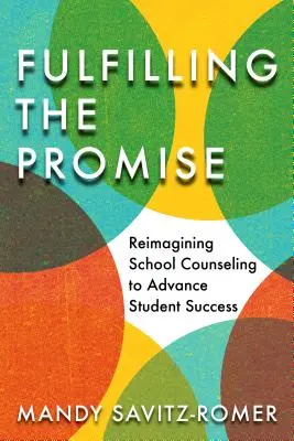 Az ígéret teljesítése: Az iskolai tanácsadás újragondolása a diákok sikerének előmozdítása érdekében - Fulfilling the Promise: Reimagining School Counseling to Advance Student Success